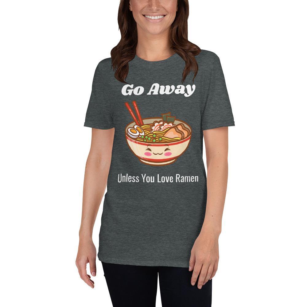 Go Away Ramen Funny Short-Sleeve Unisex T-Shirt - The Simple Merchant